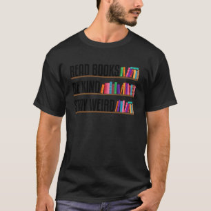 Lese Bücher Sei Freundlich Bleib Seltsam Lustiger T-Shirt