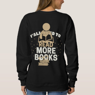 Leseliebhaber, Leute Ihr müsst mehr Bücher lesen Sweatshirt