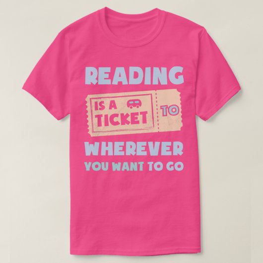 Lesen ist ein Ticket für den Ort, an dem du Will, T-Shirt (Design vorne)