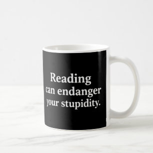 Lesen kann Ihre Dummheit gefährden Kaffeetasse