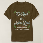 Lesen oder nicht lesen ist nicht einmal eine Frage T-Shirt (Design vorne)