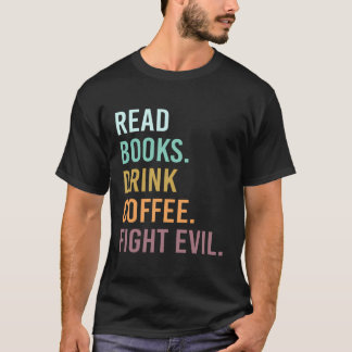 Lesen Sie Bücher trinken Kaffee Kampf Böse Funny T T-Shirt