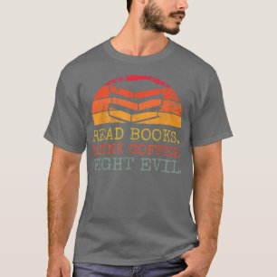 Lesen Sie Bücher trinken Kaffee Kampf Böses lesen  T-Shirt