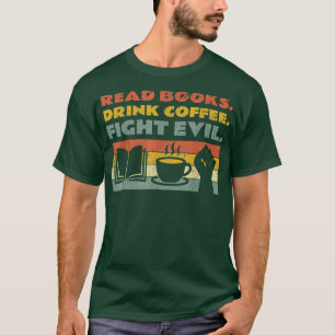 Lesen Sie Bücher trinken Kaffee Kampf Böses lesen  T-Shirt