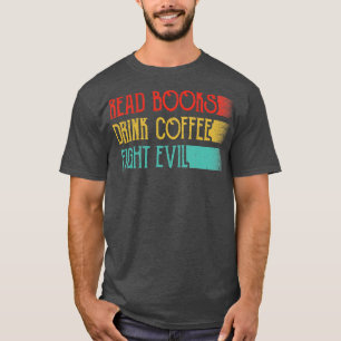 Lesen Sie Bücher trinken Kaffee Kämpfen Böses Sonn T-Shirt