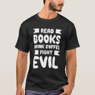 Lesen Sie Bücher trinken Kaffee kämpft böse Bücher T-Shirt