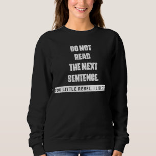 Lesen Sie den nächsten Satz nicht grafisch Sweatshirt