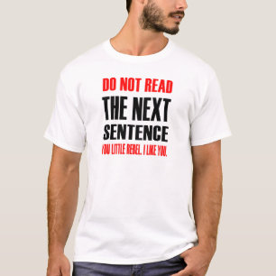 LESEN SIE DEN NÄCHSTEN SATZ NICHT T-Shirt