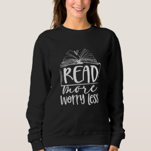 Lesen Sie mehr Sorgen Weniger Buchwurm Bookworm Bo Sweatshirt