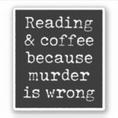 Lesen und Kaffee, weil Mord falsch ist Aufkleber (Vorderseite)