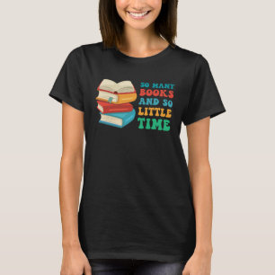 Lesen von Büchern so viele Bücher und wenig Zeit P T-Shirt