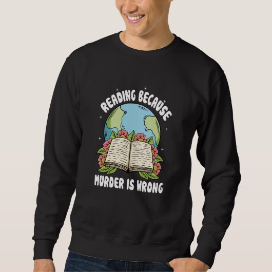 Lesen, weil Mord falsch ist Sweatshirt (Vorderseite)