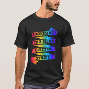 Lesezeichen Sie Gemeine Quitter Strip Literaturbuc T-Shirt