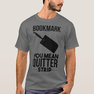 Lesezeichen sind für Quitter T-Shirt