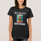 Less Greens More Baked Beans T-Shirt (Vorderseite)