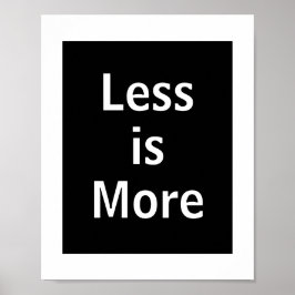 Less is More Tipografía Blanco y Negro Poster
