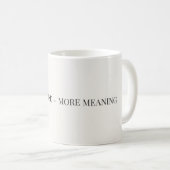 Less Noise More Meaning Tasse – Minimalistisch  (VorderseiteRechts)