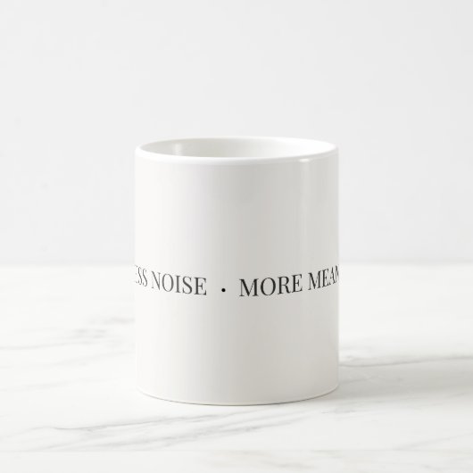 Less Noise More Meaning Tasse – Minimalistisch  (Mittel)