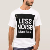 LESS NOISE, More Soul – Minimal Typography T-Shirt (Vorderseite)