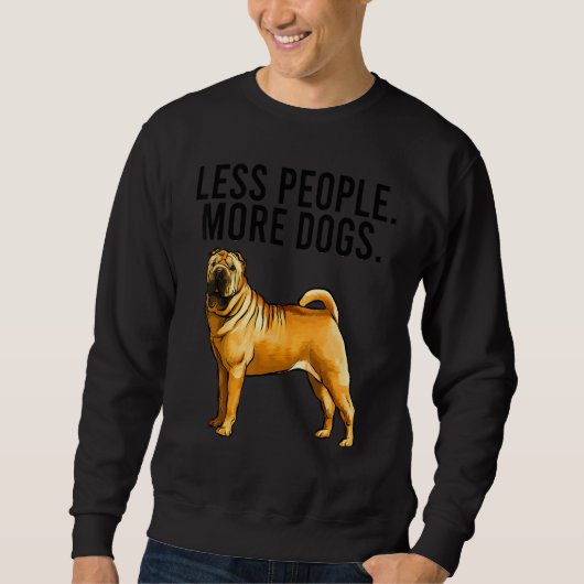 Less People More Dogs Chinese Shar Pei Introvert Sweatshirt (Vorderseite)