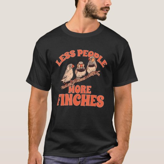 Less People More Finches Pet Bird Zebra Finch T-Shirt (Vorderseite)
