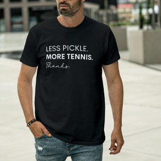 Less Pickle More Tennis Thanks - Funny Sport T-Shirt