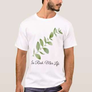 Less Rush More Life Botanical Design T-Shirt