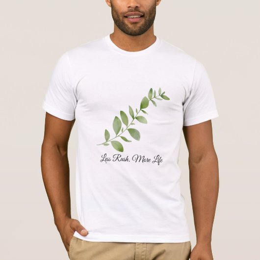 Less Rush More Life Botanical T-Shirt (Vorderseite)