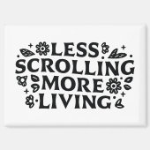 Less scrolling more living mindfulness quotes magnet (Vorderseite)