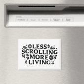 Less scrolling more living mindfulness quotes magnet (In Situ (Geschirrspüler))