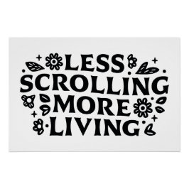 Less scrolling more living mindfulness quotes poster