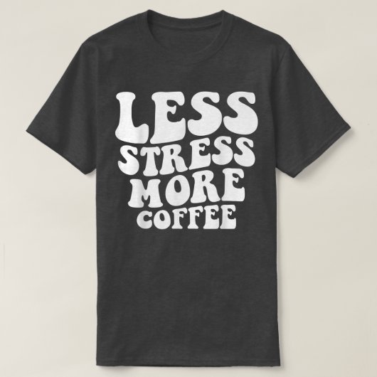 Less Stress More Coffee Funny Coffee Drinkers T-Shirt (Design vorne)
