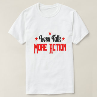 Less Talk More Action  T-Shirt