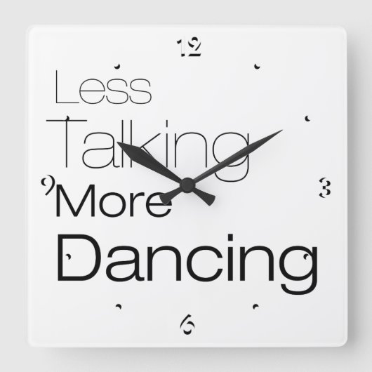 Less Talking More Dancing Quadratische Wanduhr (Vorderseite)
