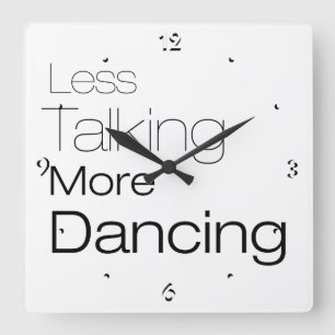 Less Talking More Dancing Quadratische Wanduhr