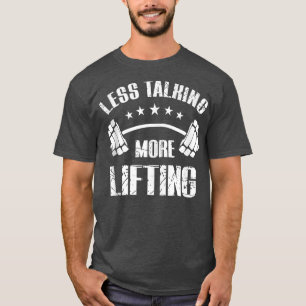 Less Talking More Lifting Workout s For Men  T-Shirt