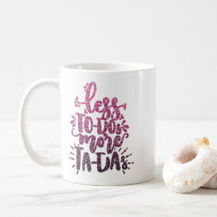LESS TO-DOs MORE TA-DAs CUSTOM GLITTER TYPOGRAPHY Kaffeetasse