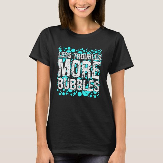 Less Troubles More Bubbles Bathtub Bathing T-Shirt (Vorderseite)