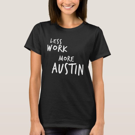 Less Work More Austin T-Shirt (Vorderseite)