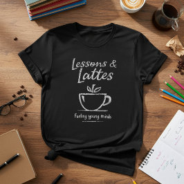 Lessons & Lattes Teacher Design — Coffee Teacher T-Shirt