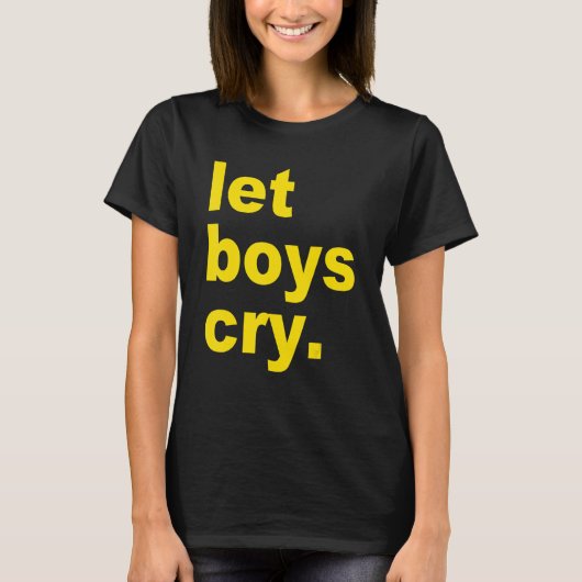 Let boys cry Quote T-Shirt (Vorderseite)