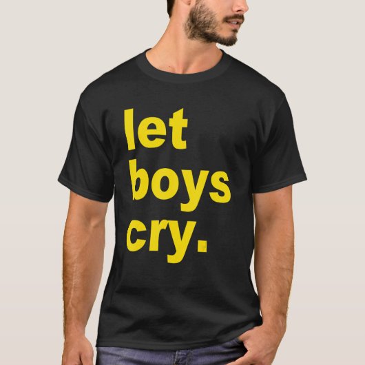 Let boys cry Quote T-Shirt (Vorderseite)