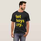 Let boys cry Quote T-Shirt (Vorne ganz)