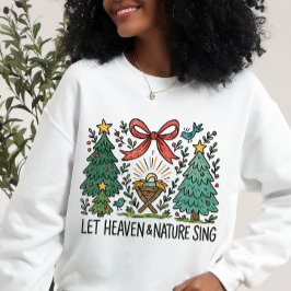 Let Heaven and nature Sing Nativity Christmas Sweatshirt