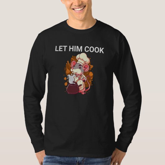 Let Him Cook Mouse Chef Meme Quote T-Shirt (Vorderseite)