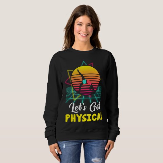 Let is Get Physical Fitness 80 s Exercise Workout Sweatshirt (Vorne ganz)
