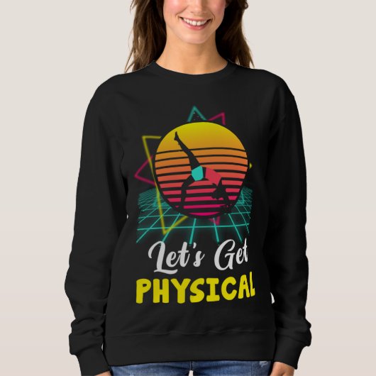 Let is Get Physical Fitness 80 s  Exercise Workout Sweatshirt (Vorderseite)