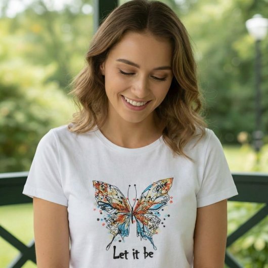 “Let It Be” Colorful Butterfly Inspirational Art T-Shirt