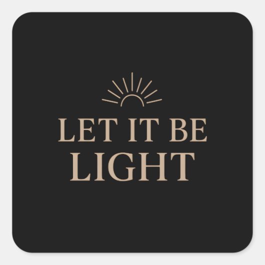 Let It Be Light – Minimal Sunburst Typography Quadratischer Aufkleber (Vorderseite)