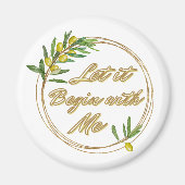 Let it Begin With Me Olive Branch Magnet (Vorne)